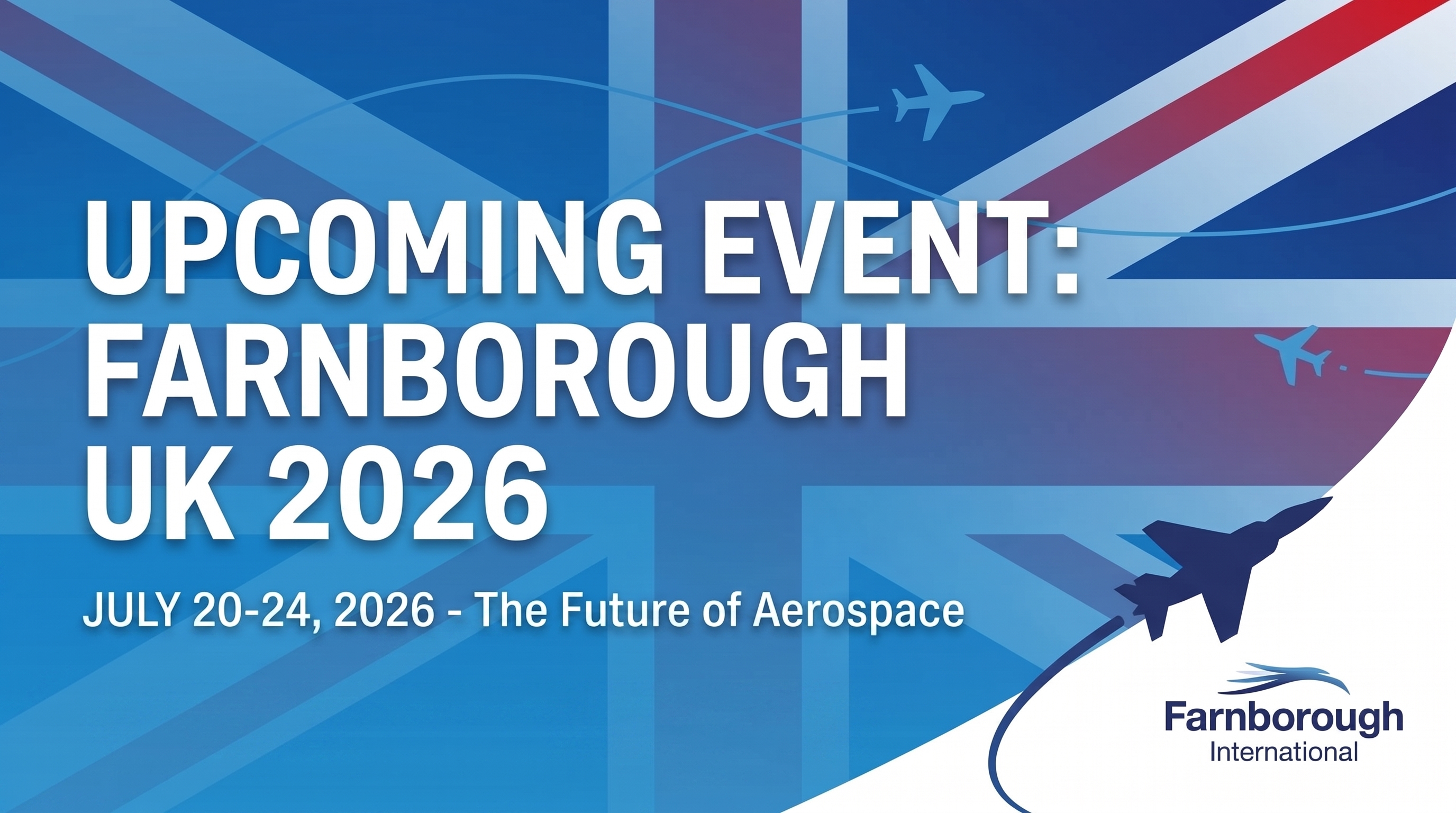 Farnborough International 2026 - UK, 20-24 July 2026